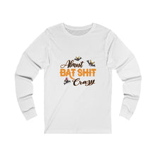 Load image into Gallery viewer, Almost Bat Shi*T Crazy, Unisex Jersey Long Sleeve Tee