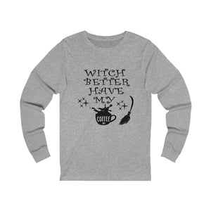 Witch Better Have My Coffee, Unisex Jersey Long Sleeve Tee