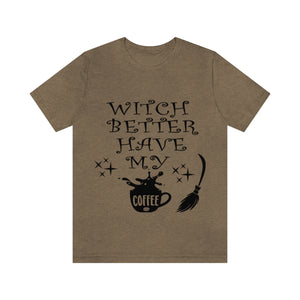 Witch Better Have My Coffee, Unisex Jersey Short Sleeve Tee