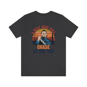 A Real Man Will Chase Afer You, Unisex Jersey Short Sleeve Tee