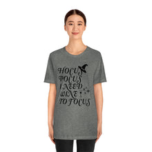 Load image into Gallery viewer, Hocus Pocus I Need Wine to Focus, Unisex Jersey Short Sleeve Tee