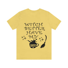 Load image into Gallery viewer, Witch Better Have My Coffee, Unisex Jersey Short Sleeve Tee