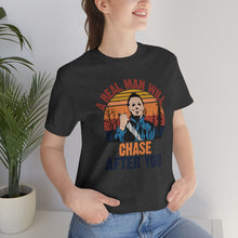 Load image into Gallery viewer, A Real Man Will Chase Afer You, Unisex Jersey Short Sleeve Tee