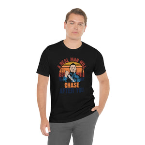 A Real Man Will Chase Afer You, Unisex Jersey Short Sleeve Tee