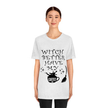 Load image into Gallery viewer, Witch Better Have My Coffee, Unisex Jersey Short Sleeve Tee